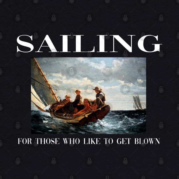 Sailing For Those Who Like To Get Blown by Dawn Star Designs
